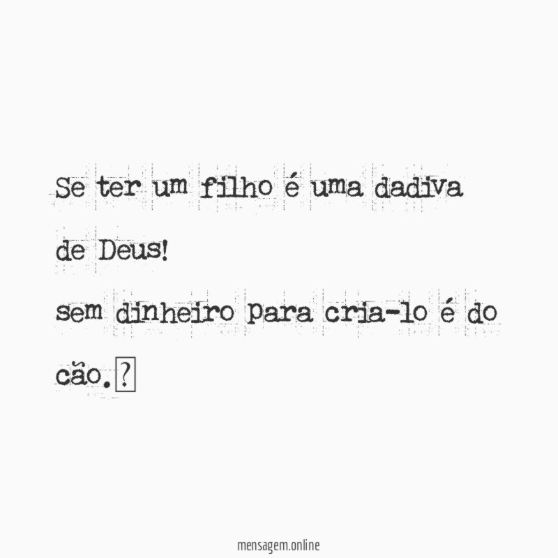 se ter um filho é uma dadiva de Deus