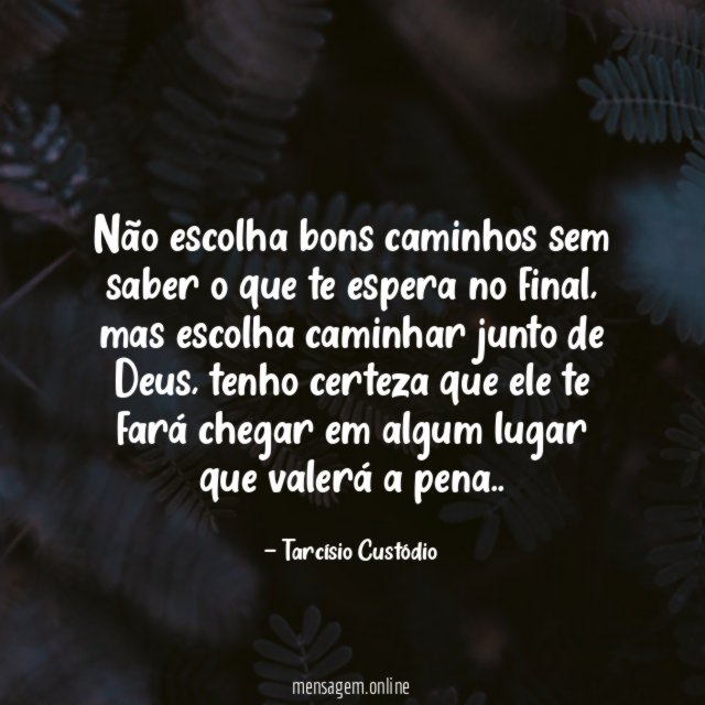 Não escolha bons caminhos sem saber o que