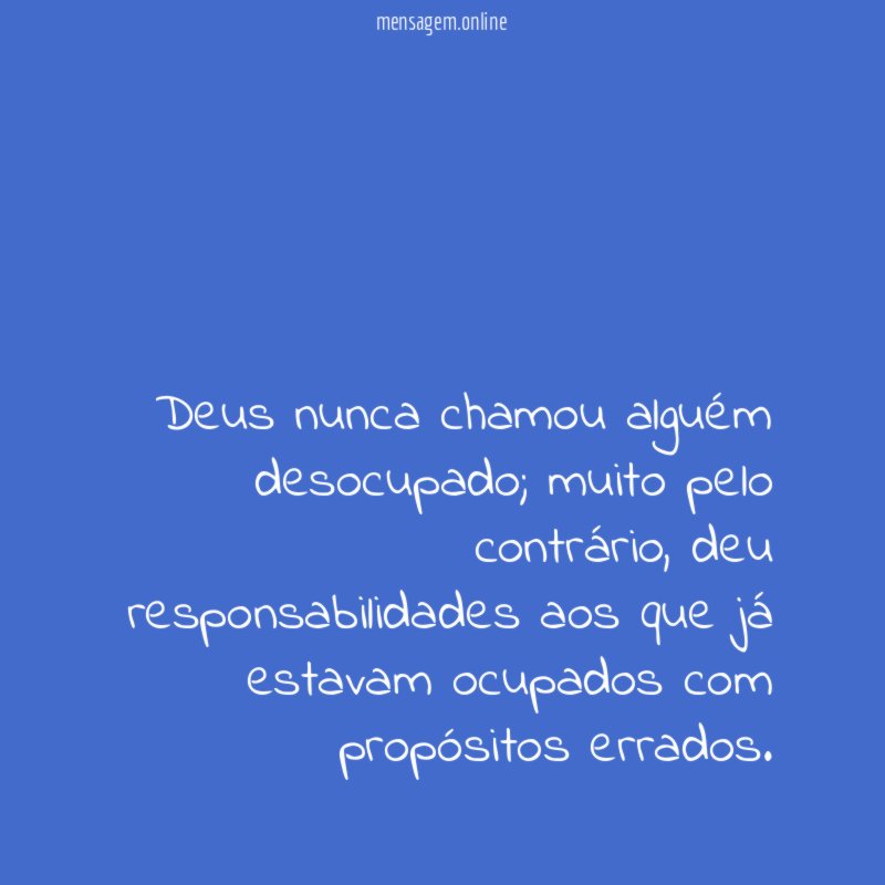 Deus nunca chamou alguém desocupado