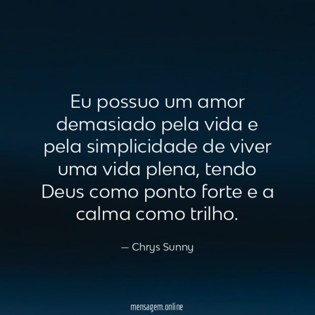 Eu possuo um amor demasiado pela vida
