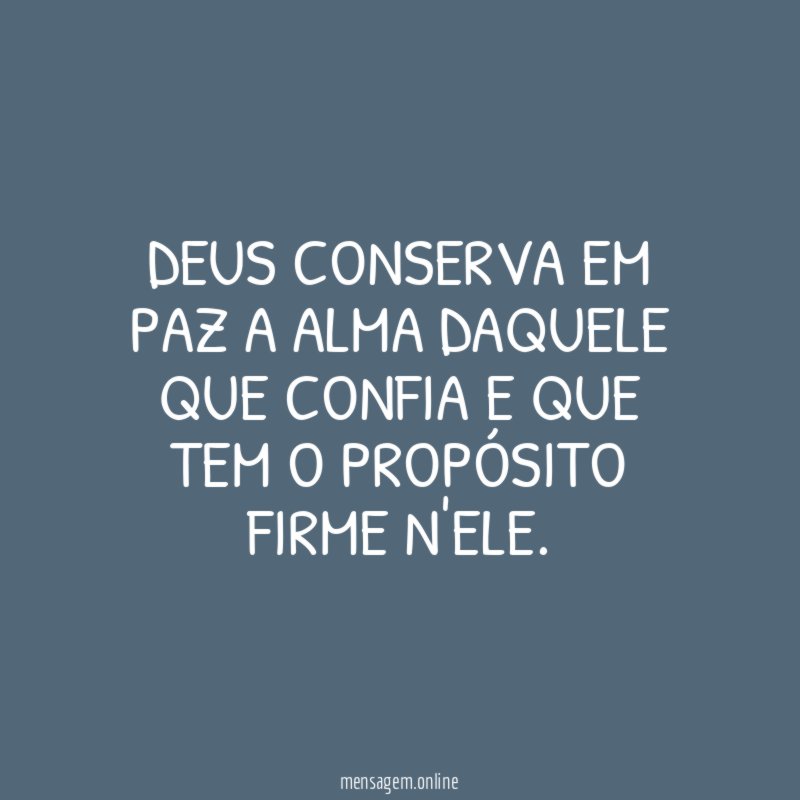 Deus conserva em paz a alma daquele que