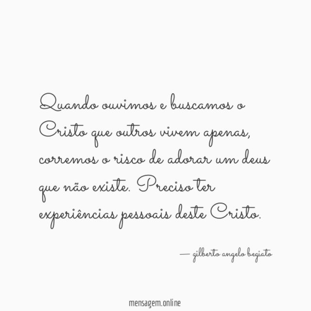 Quando ouvimos e buscamos o Cristo que outros vivem apenas