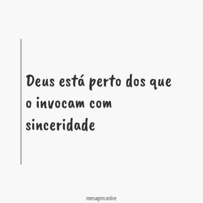Deus está perto dos que o invocam com sinceridade