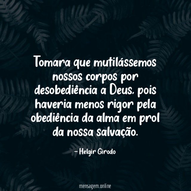 Tomara que mutilássemos nossos corpos por desobediência a Deus