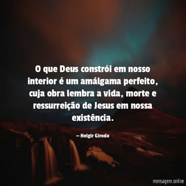 O que Deus constrói em nosso interior é um amálgama perfeito