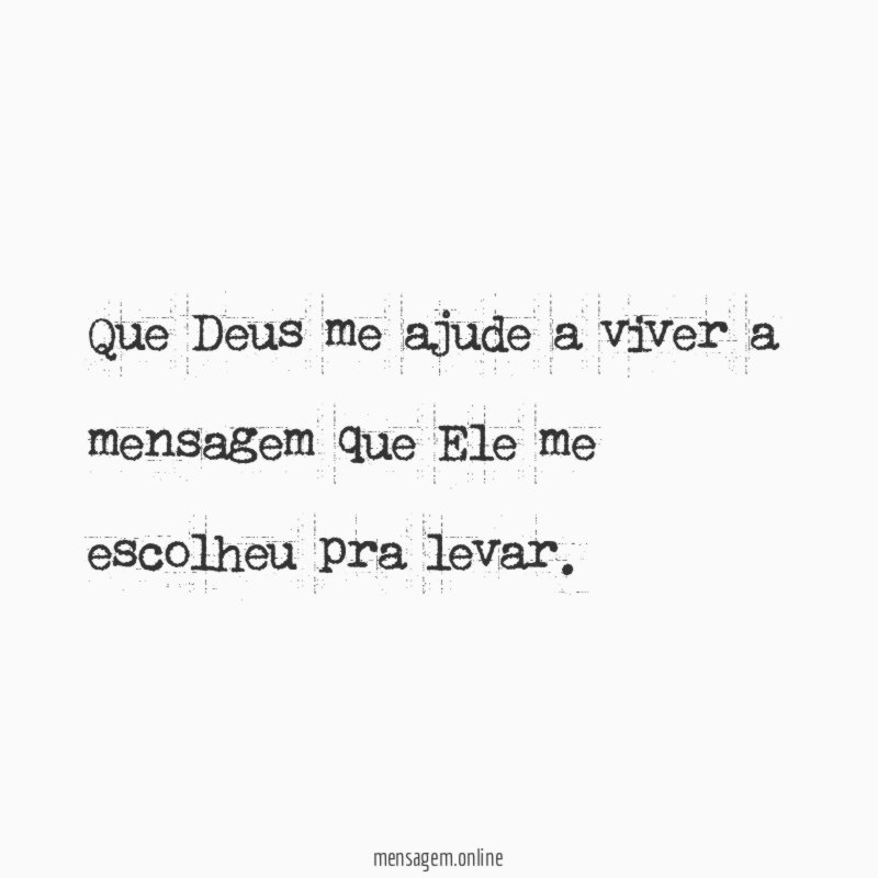 Que Deus me ajude a viver a mensagem