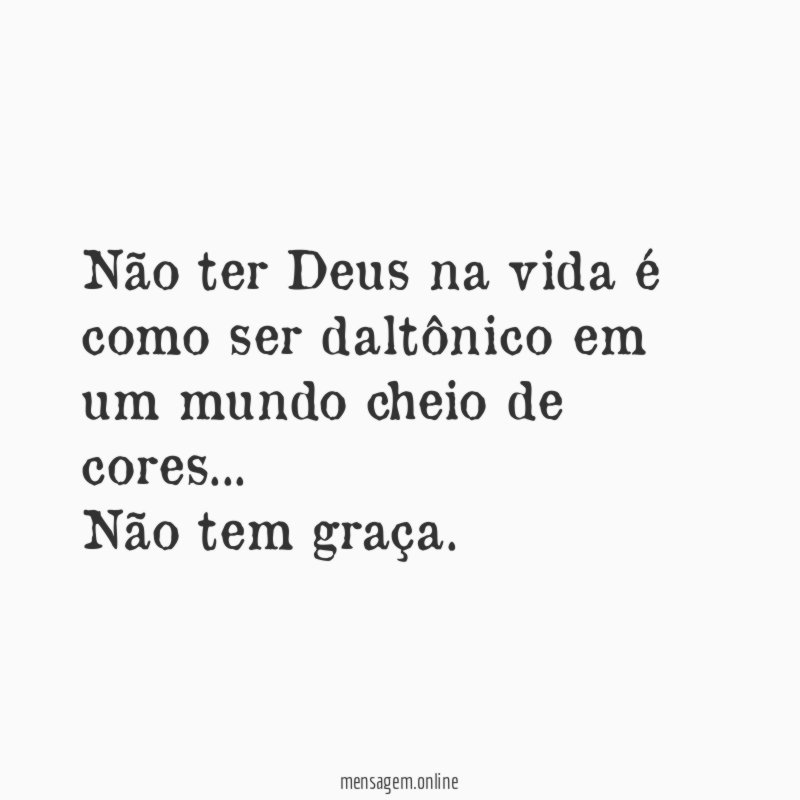 Não ter Deus na vida é como ser