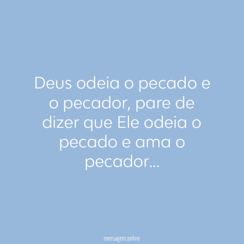 Deus odeia o pecado e o pecador