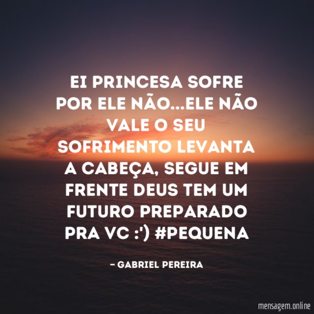 Ei princesa sofre por ele não
