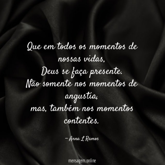 Que em todos os momentos de nossas vidas