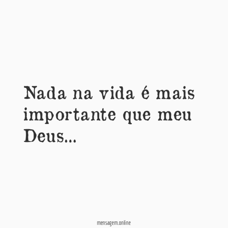 Nada na vida é mais importante que meu Deus