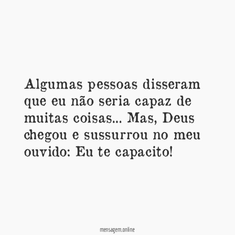 Algumas pessoas disseram que eu não seria capaz de muitas coisas