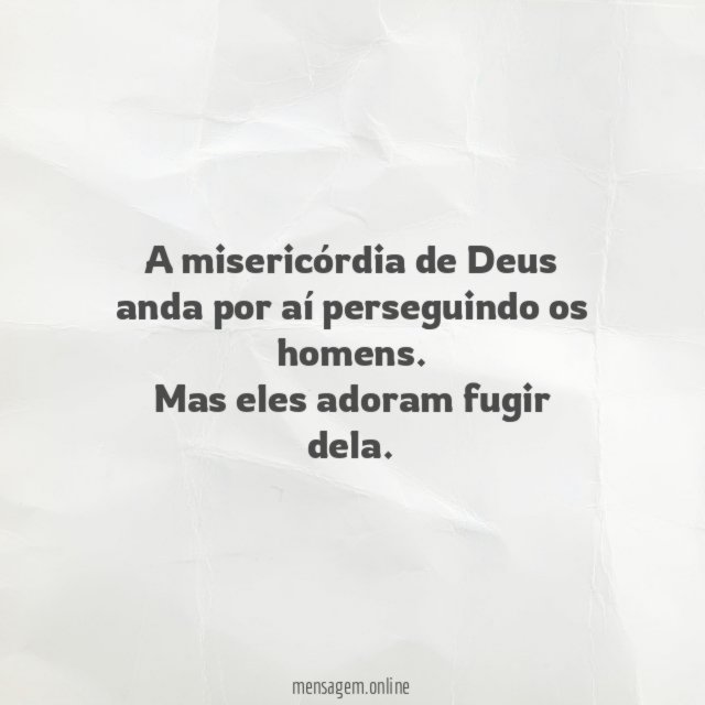 A misericórdia de Deus anda por aí perseguindo os homens