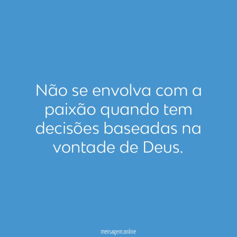 Não se envolva com a paixão quando tem