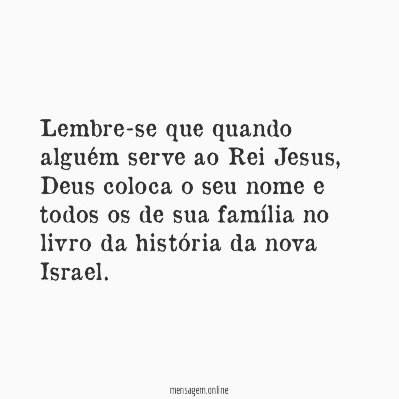 Lembre-se que quando alguém serve ao Rei Jesus