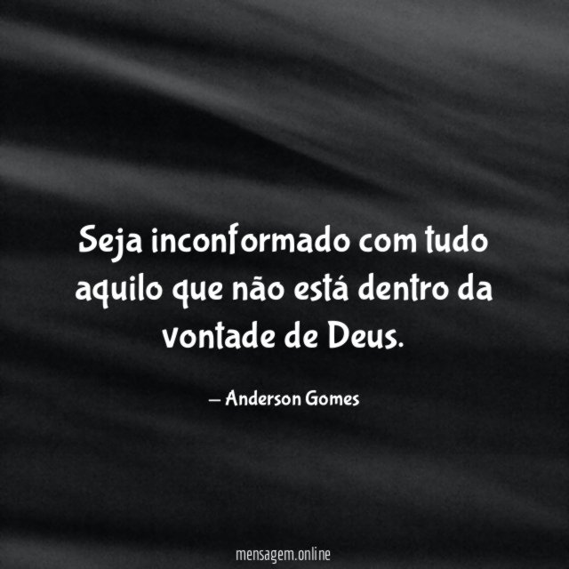 Seja inconformado com tudo aquilo que não está