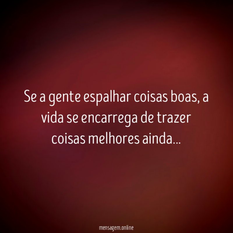 Se a gente espalhar coisas boas