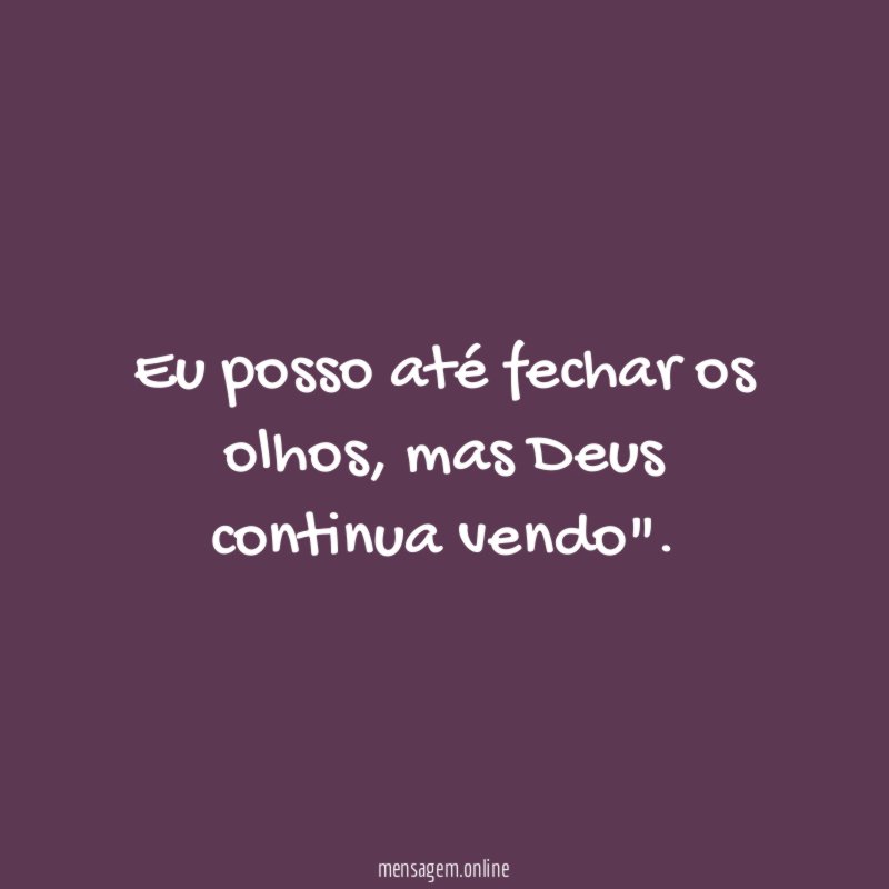 Eu posso até fechar os olhos
