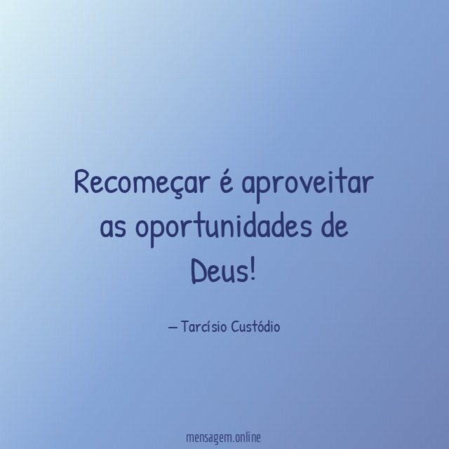 Recomeçar é aproveitar as oportunidades de Deus