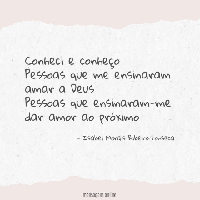 Conheci e conheço Pessoas que me ensinaram amar a