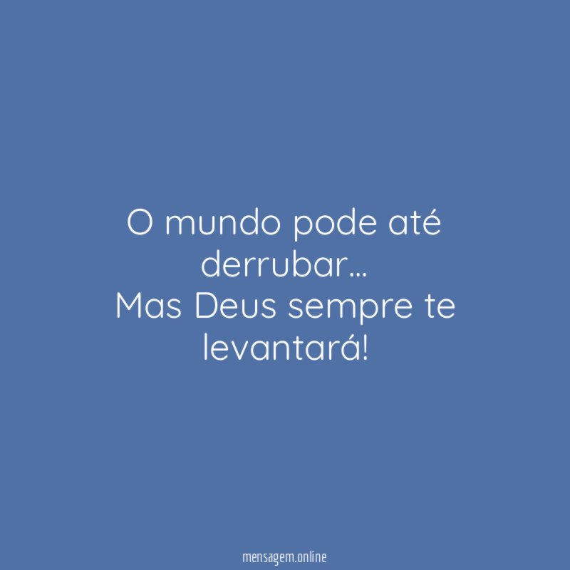 O mundo pode até derrubar