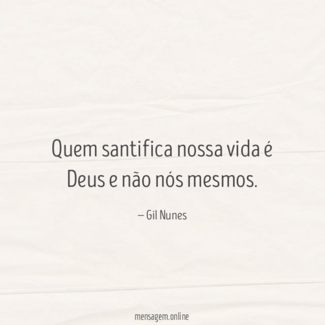 Quem santifica nossa vida é Deus e não nós mesmos