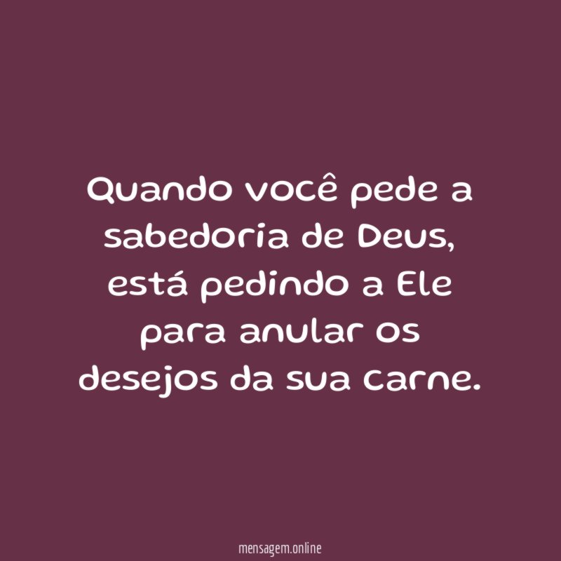 Quando você pede a sabedoria de Deus