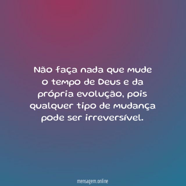 Não faça nada que mude o tempo de