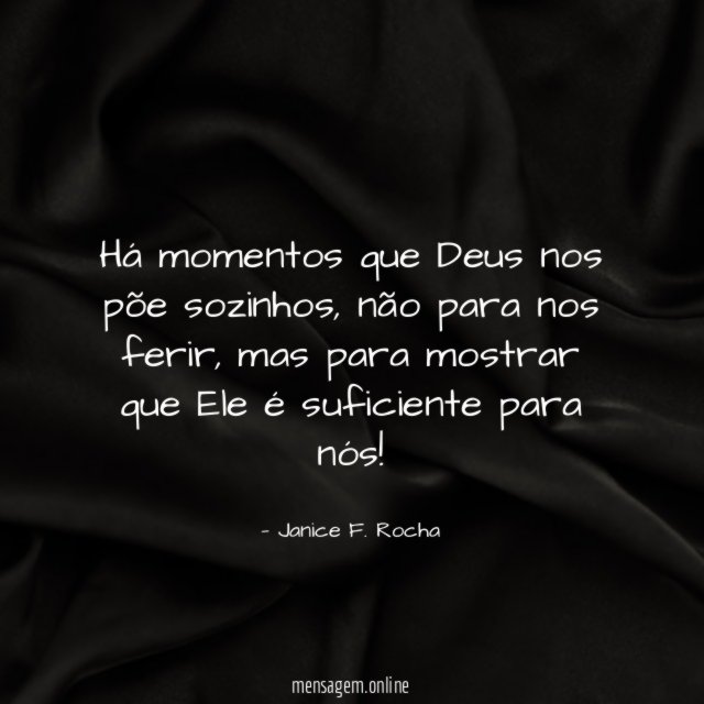 Há momentos que Deus nos põe sozinhos