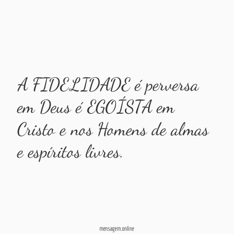 A FIDELIDADE é perversa em Deus é EGOÍSTA