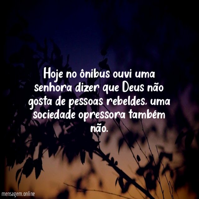 Hoje no ônibus ouvi uma senhora dizer que