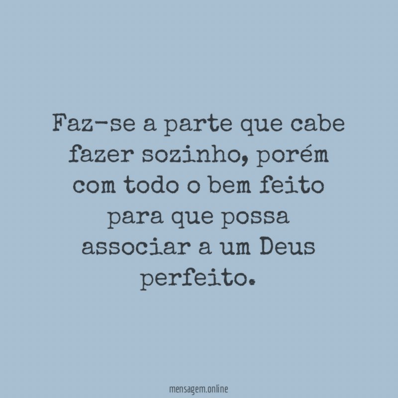 Faz-se a parte que cabe fazer sozinho