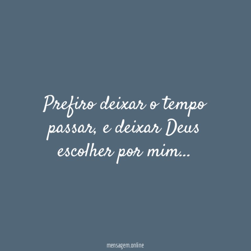 Prefiro deixar o tempo passar