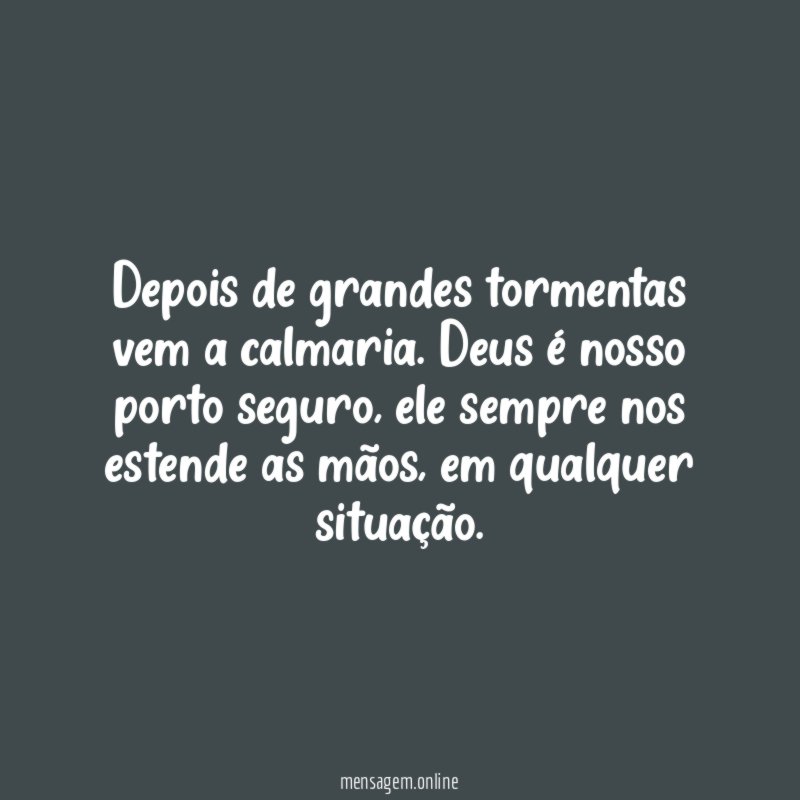 Depois de grandes tormentas vem a calmaria