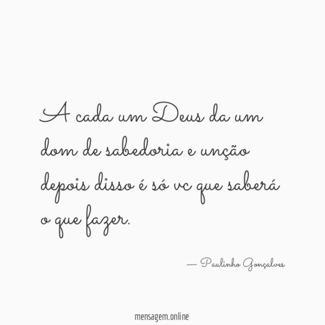 A cada um Deus da um dom de