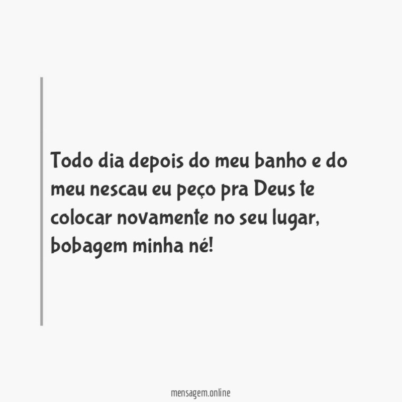 Todo dia depois do meu banho e do