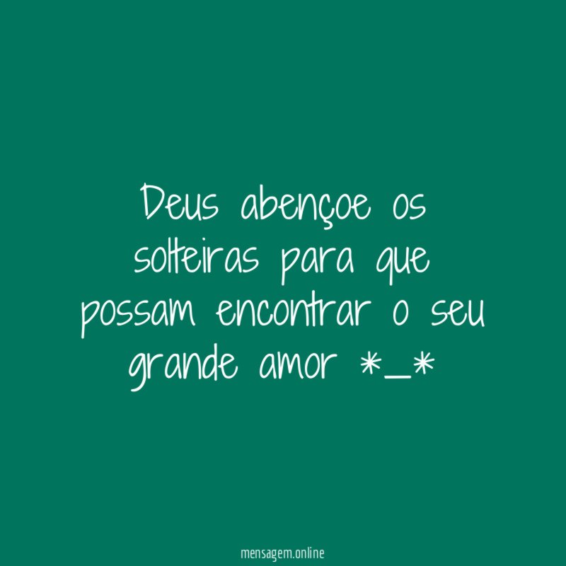 Deus abençoe os solteiras para que possam encontrar