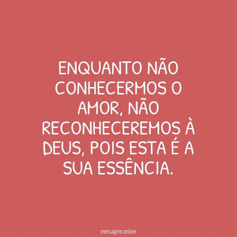 Enquanto não conhecermos o amor