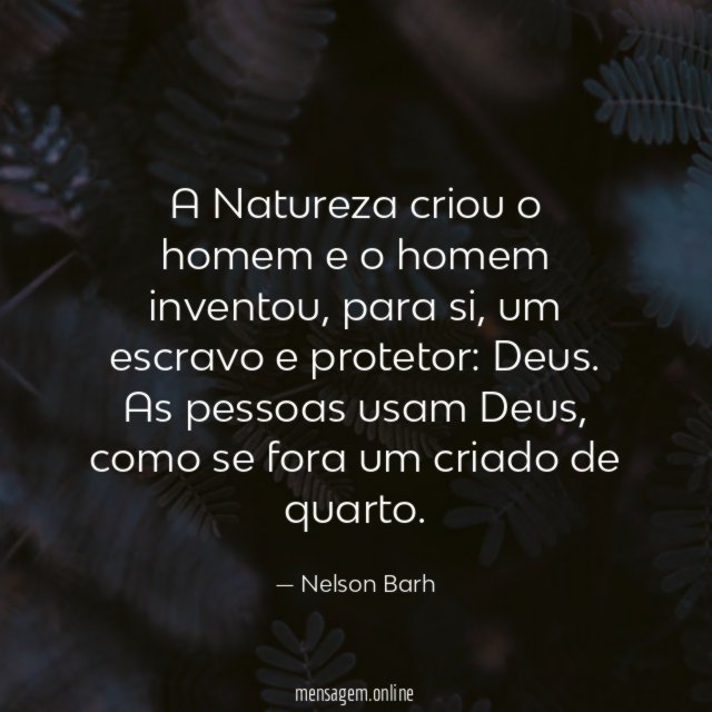 A Natureza criou o homem e o homem inventou