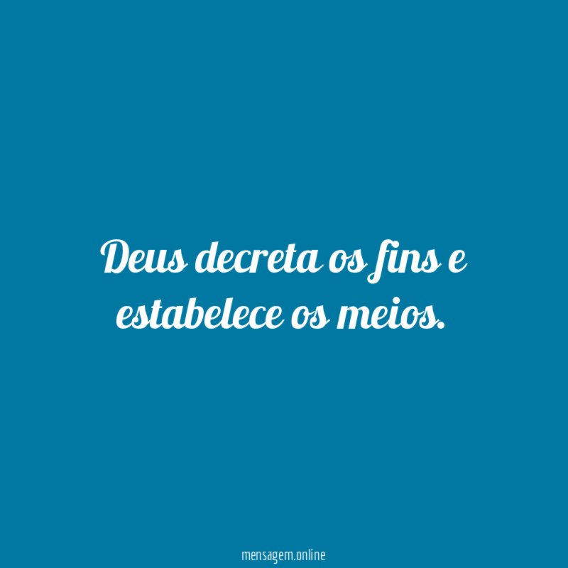 Deus decreta os fins e estabelece os meios