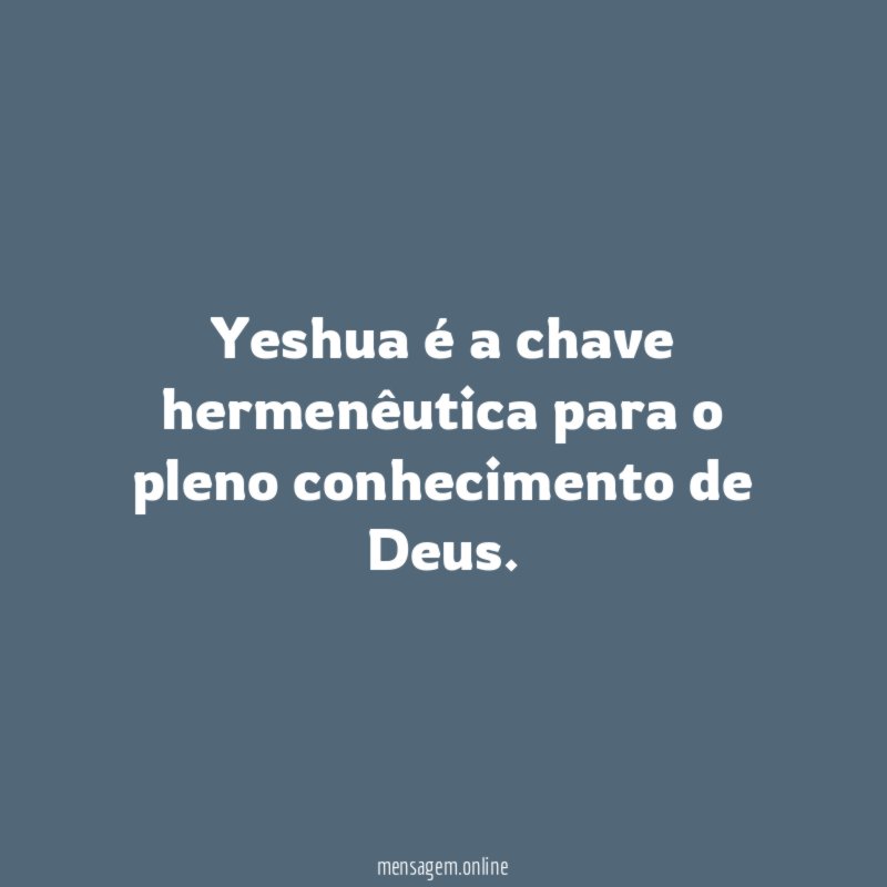 Yeshua é a chave hermenêutica para o pleno conhecimento de Deus