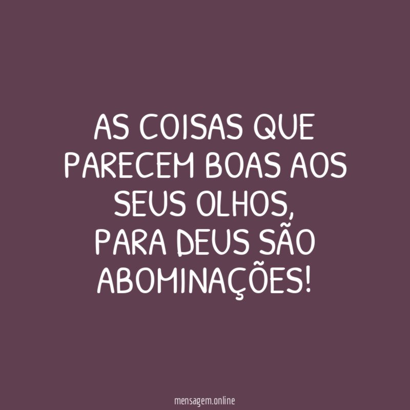 As coisas que parecem boas aos seus olhos