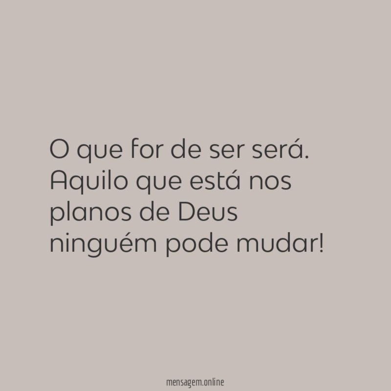 O que for de ser será