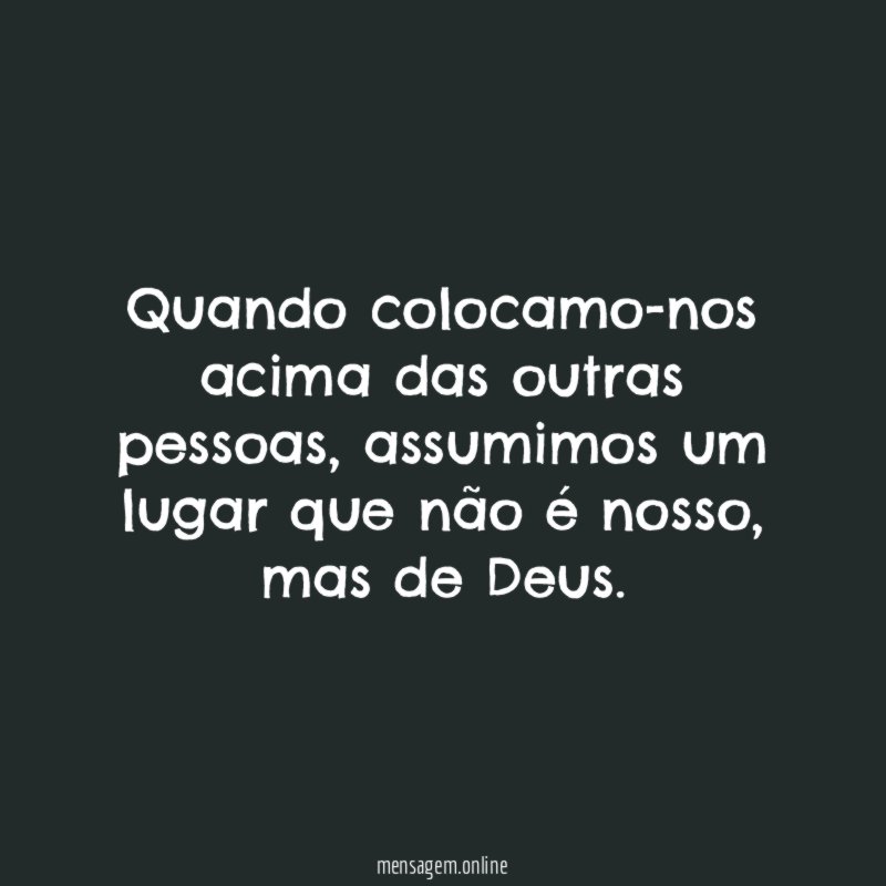 Quando colocamo-nos acima das outras pessoas