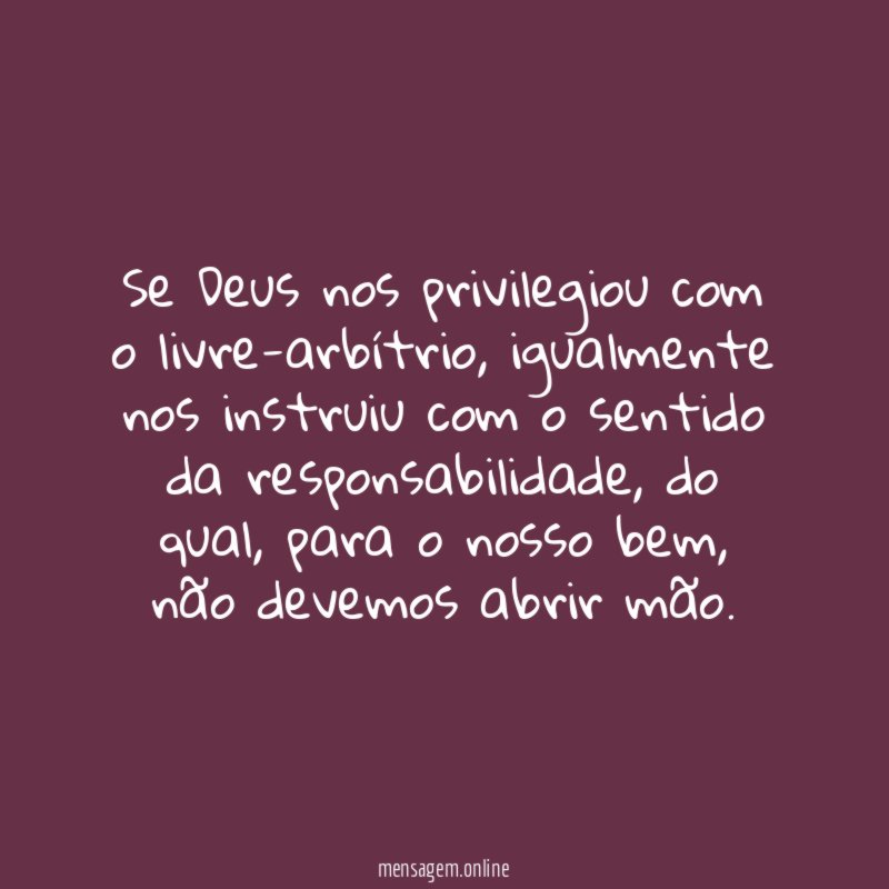 Se Deus nos privilegiou com o livre-arbítrio