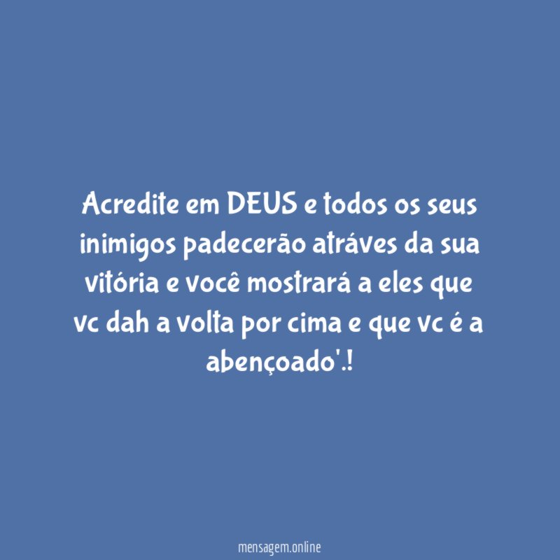 acredite em DEUS e todos os seus inimigos