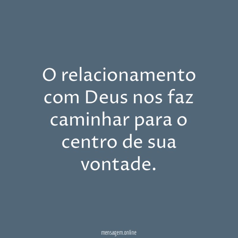 O relacionamento com Deus nos faz caminhar para