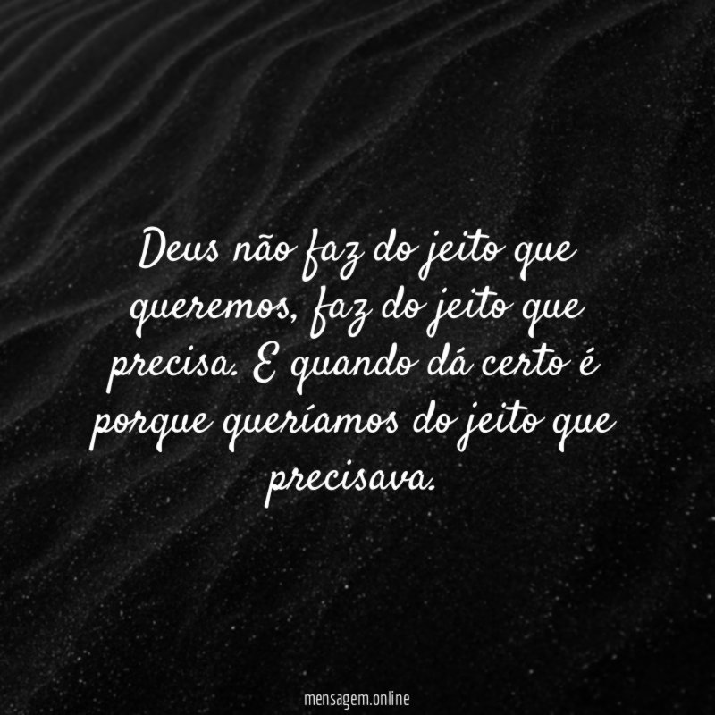 Deus não faz do jeito que queremos