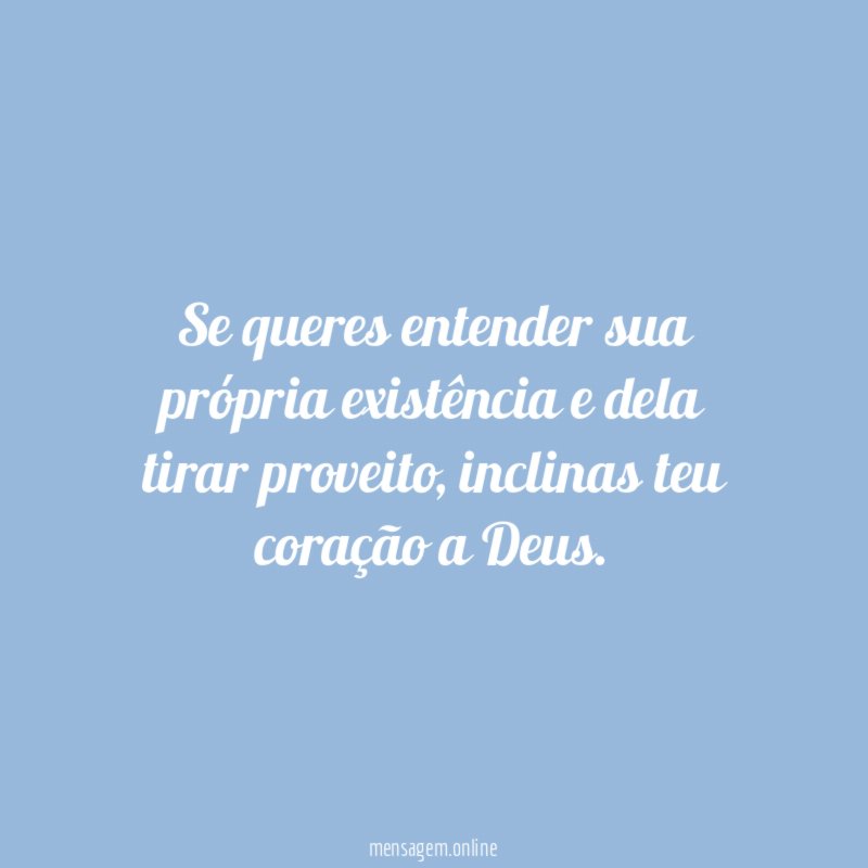 Se queres entender sua própria existência e dela tirar proveito