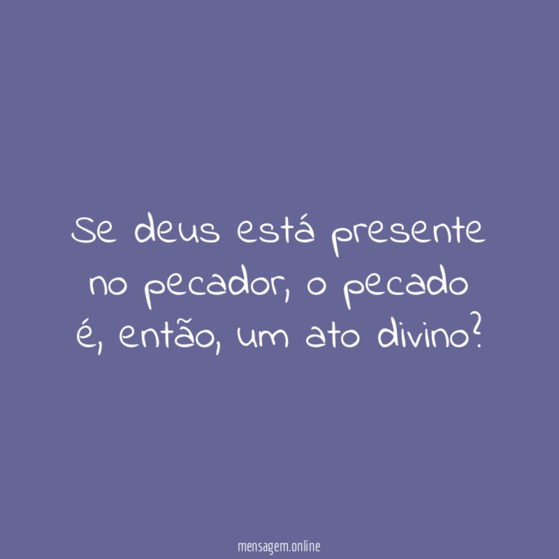 Se deus está presente no pecador